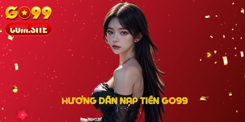 Hướng dẫn nạp tiền GO99