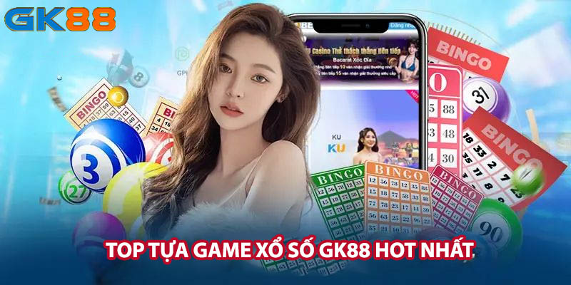 Top tựa game xổ số GK88 hot nhất